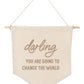 Darling You Are Going to Change the World Banner